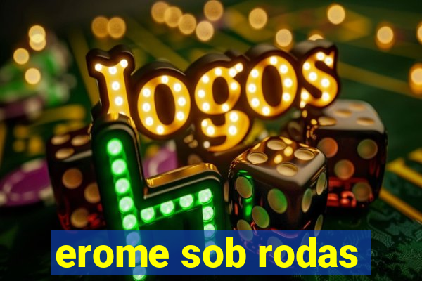 erome sob rodas